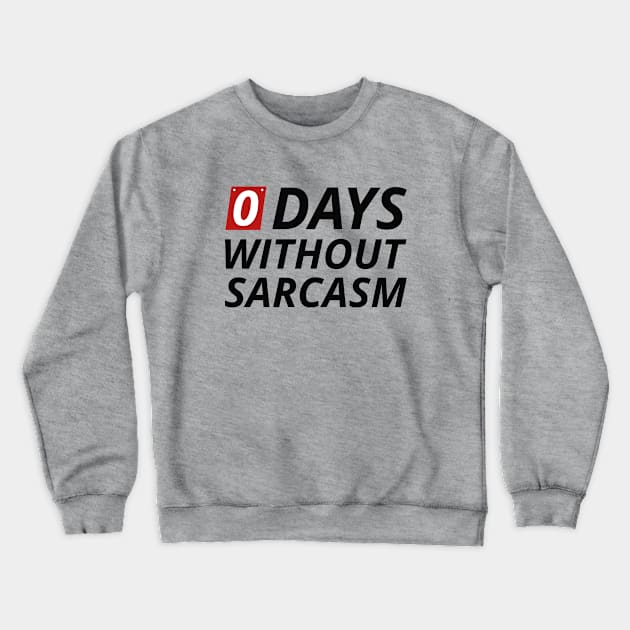 0 Days Without Sarcasm Crewneck Sweatshirt by VectorPlanet